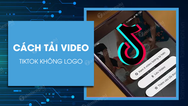 cach-tai-video-tiktok-khong-bi-dinh-logo